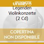 Legenden Violinkonzerte (2 Cd) cd