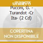 Puccini, G. - Turandot -Cr Ita- (2 Cd) cd musicale di Puccini, G.