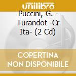 Puccini, G. - Turandot -Cr Ita- (2 Cd) cd