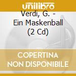 Verdi, G. - Ein Maskenball (2 Cd) cd musicale di Verdi, G.