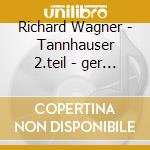 Richard Wagner - Tannhauser 2.teil - ger - cd musicale di Richard Wagner