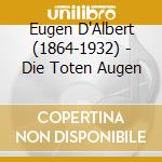 Eugen D'Albert (1864-1932) - Die Toten Augen cd