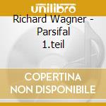 Richard Wagner - Parsifal 1.teil cd musicale di Richard Wagner