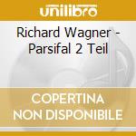 Richard Wagner - Parsifal 2 Teil cd musicale di Richard Wagner