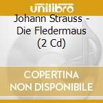 Johann Strauss - Die Fledermaus (2 Cd) cd