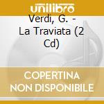 Verdi, G. - La Traviata (2 Cd) cd