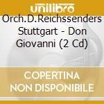 Orch.D.Reichssenders Stuttgart - Don Giovanni (2 Cd) cd musicale di Orch.D.Reichssenders Stuttgart
