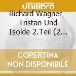 Richard Wagner - Tristan Und Isolde 2.Teil (2 Cd) cd