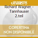Richard Wagner - Tannhauser 2.teil cd musicale di Richard Wagner