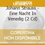 Johann Strauss - Eine Nacht In Venedig (2 Cd) cd