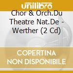 Chor & Orch.Du Theatre Nat.De - Werther (2 Cd) cd