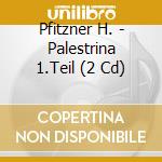 Pfitzner H. - Palestrina 1.Teil (2 Cd) cd