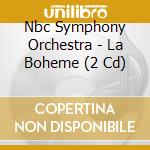 Nbc Symphony Orchestra - La Boheme (2 Cd) cd
