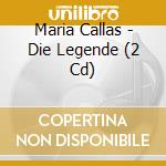 Maria Callas - Die Legende (2 Cd) cd musicale di Maria Callas