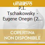 P.I. Tschaikowsky - Eugene Onegin (2 Cd) cd