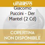 Giacomo Puccini - Der Mantel (2 Cd) cd
