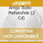 Arrigo Boito - Mefistofele (2 Cd) cd