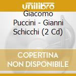Giacomo Puccini - Gianni Schicchi (2 Cd) cd musicale di Giacomo Puccini