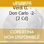 Verdi G. - Don Carlo -2- (2 Cd) cd musicale