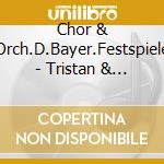Chor & Orch.D.Bayer.Festspiele - Tristan & Isolde (2 Cd) cd musicale di Chor & Orch.D.Bayer.Festspiele