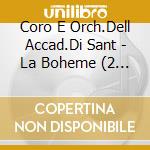 Coro E Orch.Dell Accad.Di Sant - La Boheme (2 Cd) cd
