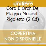 Coro E Orch.Del Maggio Musical - Rigoletto (2 Cd) cd