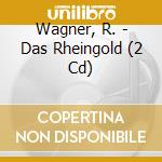Wagner, R. - Das Rheingold (2 Cd) cd musicale di Wagner, R.