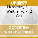 Massenet, J. - Werther -Cr- (2 Cd) cd