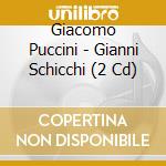 Giacomo Puccini - Gianni Schicchi (2 Cd) cd musicale di Puccini, G.