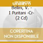 Bellini, V. - I Puritani -Cr- (2 Cd) cd