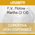 F.V. Flotow - Martha (2 Cd) cd