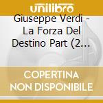 Giuseppe Verdi - La Forza Del Destino Part (2 Cd) cd
