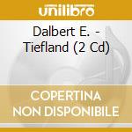 Dalbert E. - Tiefland (2 Cd) cd musicale