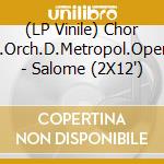 (LP Vinile) Chor U.Orch.D.Metropol.Opera - Salome (2X12