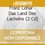 Franz Lehar - Das Land Des Lachelns (2 Cd) cd musicale di Lehar Franz