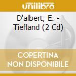 D'albert, E. - Tiefland (2 Cd) cd musicale di D'albert, E.