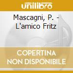 Mascagni, P. - L'amico Fritz cd