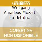 Wolfgang Amadeus Mozart - La Betulia Liberata (2 Cd) cd