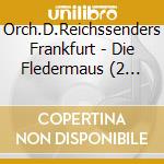 Orch.D.Reichssenders Frankfurt - Die Fledermaus (2 Cd) cd musicale di Orch.D.Reichssenders Frankfurt
