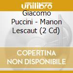 Giacomo Puccini - Manon Lescaut (2 Cd) cd