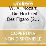 W. A. Mozart - Die Hochzeit Des Figaro (2 Cd) cd