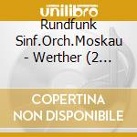 Rundfunk Sinf.Orch.Moskau - Werther (2 Cd) cd musicale di Rundfunk Sinf.Orch.Moskau