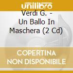 Verdi G. - Un Ballo In Maschera (2 Cd) cd musicale