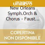New Orleans Symph.Orch & Chorus - Faust (Ga) (2 Cd) cd musicale di New Orleans Symph.Orch & Chorus