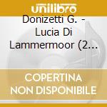 Donizetti G. - Lucia Di Lammermoor (2 Cd) cd musicale