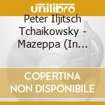 Peter Iljitsch Tchaikowsky - Mazeppa (In Italienischer Sprache) cd