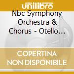 Nbc Symphony Orchestra & Chorus - Otello (Ga) (2 Cd) cd