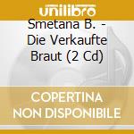 Smetana B. - Die Verkaufte Braut (2 Cd) cd musicale