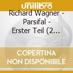 Richard Wagner - Parsifal - Erster Teil (2 Cd) cd
