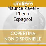 Maurice Ravel - L'heure Espagnol cd musicale di Ravel, M.